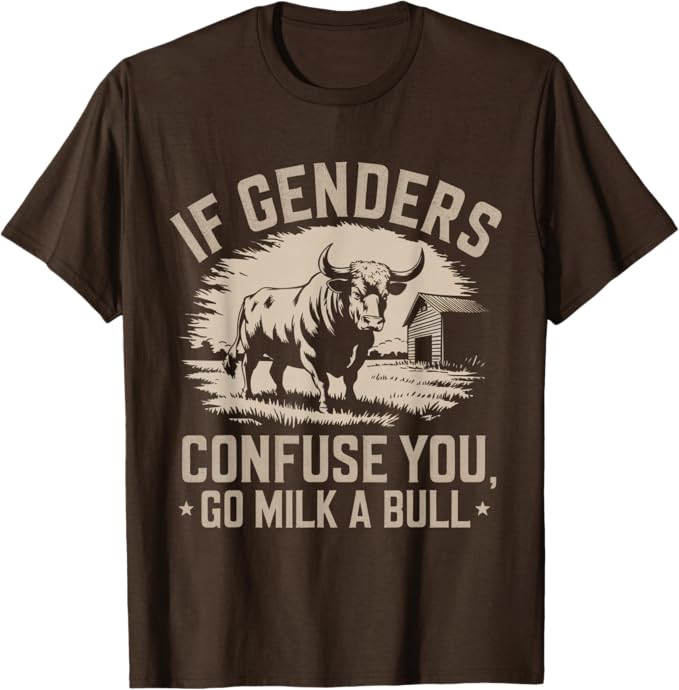 If Genders Confuse You Go Milk a Bull T-Shirt