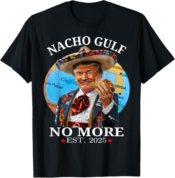 Nacho Gulf No More Trump T-Shirt